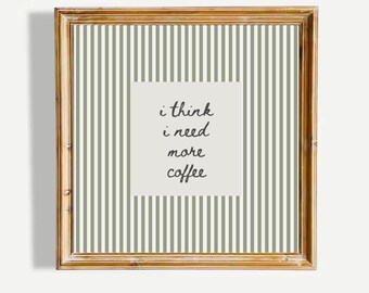 I think I need more Coffee Zitat Poster Lustig Küche Wandkunst Salbei grün gestreift Minimalist Cafe Dekor Neutral Home Wandkunst UNGERAHMT Druck