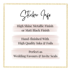 May include: Sticker info text with a gold glitter border. The text reads: "Sticker Info", "High Shine Metallic Finish or Matt Black Finish", "Hand-finished With High Quality Inks & Foils", "Perfect as Wedding Favours & Invite Seals".
