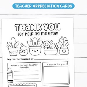 May include: Black and white teacher appreciation card with the text "THANK YOU for helping me grow." The card includes space to write the teacher's name, reasons why they are the best, and a place for a picture.