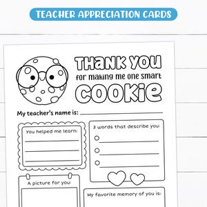 May include: Black and white printable teacher appreciation card with the text "THANK YOU for making me one smart COOKIE." The card features a cookie wearing glasses and has fill-in-the-blank sections for the student to complete.