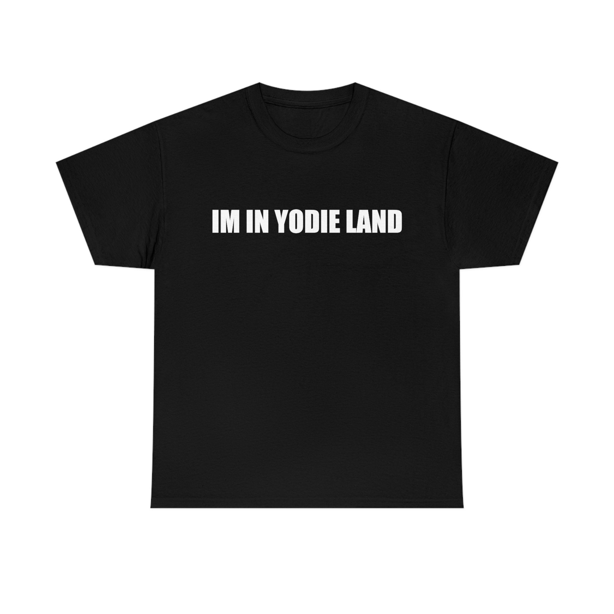 Im in Yodie Land T-shirt, Damian Luck, Fulcrum Tshirt, Yodie Gang 