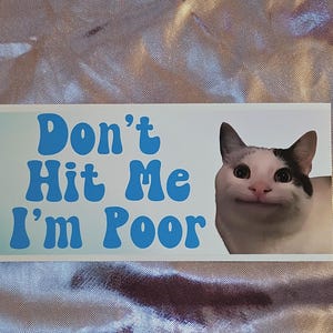 Don&#39;t Hit Me I&#39;m Poor Bumper Sticker, Funny Car Sticker Decal