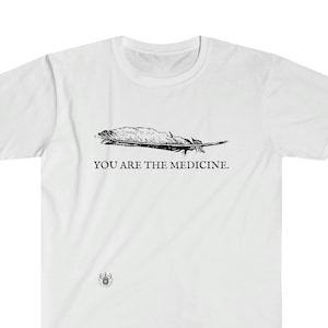 You are the medicine Shirt Unisex Softstyle T-Shirt You Are The Medicine Tee Indigenous Shop Land Back