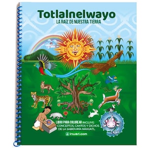 Libro para colorear náhuatl Totlalnelwayo: La raíz de nuestra Madre Tierra Libro para colorear Azteca en español (Libro para colorear) Enseñanzas náhuatl