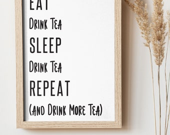 Eat Sleep Drink Tea Repeat Digital Download Print | 4x6 | 5x7 | 8x10 | 11x17 | 18x24 | Tea Wall Art | Tea Graphic