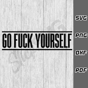 Go Fck Yourself SVG - png - dxf - pdf - Cricut Cut Datei - Erwachsenen svg - SVG-Dateien - Digitale Downloads - Rude svg - F * ck - Fck - Lustig svg