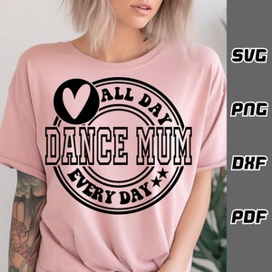 Dance mum all day every day SVG - png - dxf - pdf - Cricut Cut File - SVG Files - dance team svg - dancer svg - dance mama svg - ballet svg