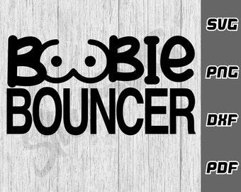 Boobie bouncer SVG - png - dxf - pdf - Cricut Cut File - SVG Files - Funny guys svg - Dirty svg - Guys Tshirt svg - Digital Download