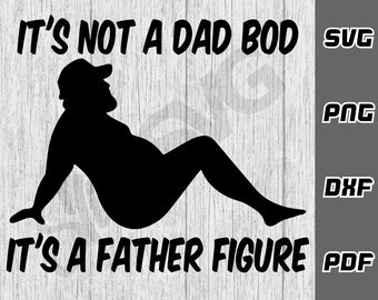 It&#39;s not a dad bod it&#39;s a father figure SVG - png - dxf - pdf - Cricut Cut File - SVG Files - fat svg - Digital Downloads - Dad Bod svg
