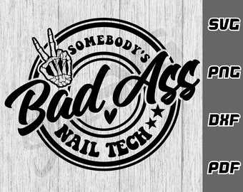 Somebody's bad ass nail tech SVG - png - dxf - pdf - Cricut Cut File - SVG Files - beauty shirt svg - nail artist svg - funny nail svg