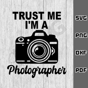 Croyez-moi, je suis un photographe SVG - png - dxf - pdf - fichier de coupe Cricut - fichiers SVG - appareil photo svg - téléchargement numérique - photos svg - dslr svg