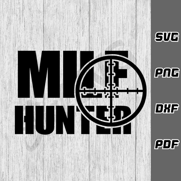 MILF Hunter svg - png - dxf- Cricut - SVG Files - Funny guy svg - Digital Downloads - Joke svg - Dancer svg - Milf lover svg - College svg