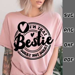 Eu sou aquele melhor amigo, desculpe, não sinto muito SVG - png - dxf - pdf - Cricut Cut File - Arquivos SVG - bestie shirt svg - melhores amigos svg - engraçado melhor amigo svg