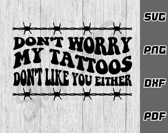 Maak je geen zorgen, mijn tatoeages houden niet van je ofwel SVG - png - dxf - pdf - Cricut Cut-bestand - SVG-bestanden - Tattoo svg - digitale downloads - Groovy
