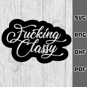 F*cking Classy SVG - png - dxf - pdf - Cricut Cut File - SVG Files - high class svg - boss bitch svg - Digital Download - classy bitch svg