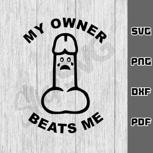 My owner beats me SVG - png - dxf - pdf - Cricut Cut File - SVG Files - Funny guys svg - Dirty svg - Guys Tshirt svg - Digital Download