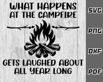 What happens at the campfire SVG - png - dxf - pdf - Cricut Cut File - campfire svg - Digital Download - SVG Files - camping svg - bonfire