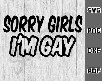 Przepraszam dziewczyny, jestem gejem SVG - png - dxf - pdf - Cricut Cut File - SVG File - gay pride svg - funny gay svg - love svg - Digital Download - gay