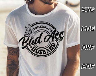 Somebody's bad ass husband SVG - png - dxf - pdf - Cricut Cut File - SVG Files - husband shirt svg - funny husband svg - hubby svg - groom