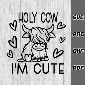 May include: Black and white line art illustration of a Highland cow with the text "HOLY COW I'M CUTE" and hearts surrounding the cow.