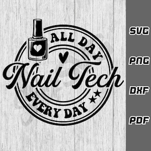 Nail tech all day every day SVG - png - dxf - pdf - Cricut Cut File - SVG Files - beauty shirt svg - nail artist svg - funny nail svg