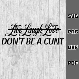 Vivi, ridi, ama, non essere uno stronzo SVG - png - dxf - pdf - Cricut Cut File - File SVG - sarcastic bitch svg - adult svg - Download digitale