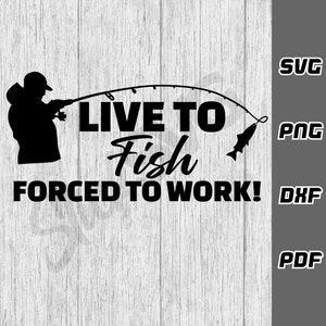Vivir para pescar obligado a trabajar SVG - PNG - DXF - Cricut - Archivos SVG - Pesca SVG - Descargas digitales - Barco SVG - Caravana SVG Pescador SVG