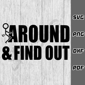 Fck Around And Find Out SVG - Cricut Cut Files - Adult svg - SVG for Cricut - Instant Download - Sarcastic Funny svg - Silhouette Cut Files