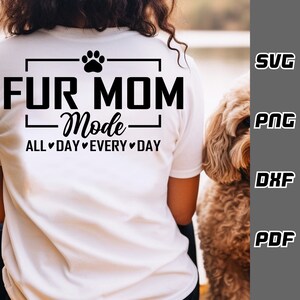 Fur mom mode SVG - png - dxf - pdf - Cricut Cut File - SVG Files - dog mom svg - cat mom svg - fur baby Tshirt svg - Digital Download - pet