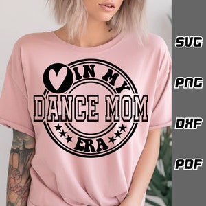 In my dance mom era SVG - png - dxf - pdf - Cricut Cut File - SVG Files - dance team svg - dancer svg - dance mama svg - ballet svg