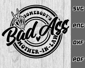 Somebody's bad ass mother in law SVG - png - dxf - pdf - Cricut Cut File - SVG Files - mothers day shirt svg - mom in law svg - family svg