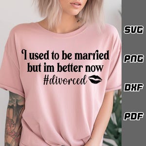 Früher war ich verheiratet, aber jetzt bin ich besser SVG - png - dxf - pdf - Cricut Cut Datei - SVG-Dateien - Frau svg - Ehe svg - frisch geschieden