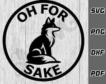 Oh for fox sake SVG - png - dxf - pdf - Cricut Cut File - sarcastic svg - funny fox svg - fox svg - SVG Files - Digital Download - animal