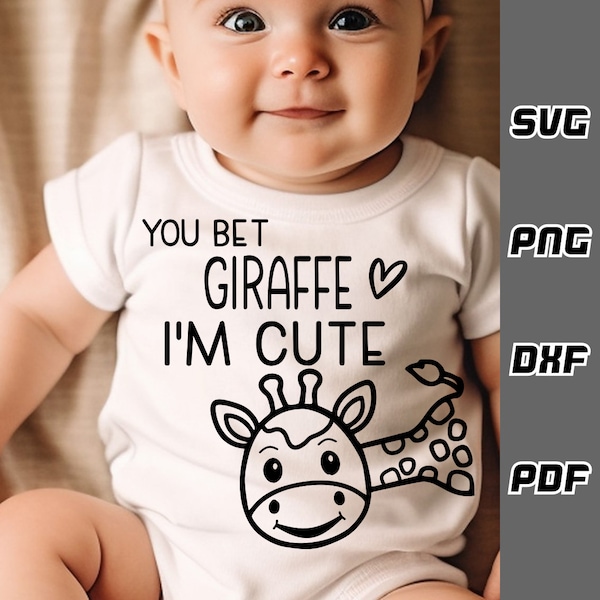 You Bet Giraffe I'm Cute SVG - png - dxf - pdf - Cricut Cut File - Baby giraffe svg - Digital Download - SVG Files - Newborn svg Holy cow