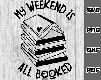 My weekend is all booked SVG - png - pdf - Cricut Cut File - Book lover svg - Book Worm svg - Book junkie svg - Teacher svg - book nerd svg