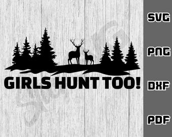 Girls hunt too SVG - png - dxf - pdf - Cricut Cut File - SVG Files - girl hunter svg - Digital Download - hunting svg - deer season svg