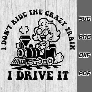 私はクレイジーな電車に乗るのではなく、運転するのです SVG - png - dxf - pdf - Cricut カットファイル - SVG ファイル - ビッチ svg - 面白いシャツ svg - デジタルダウンロード