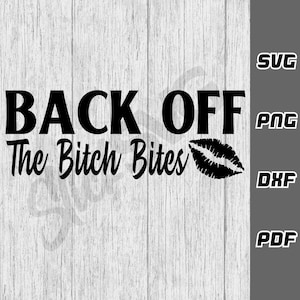 Back off the bitch bites SVG - png - dxf - pdf - Cricut Cut File - SVG Files - sarcastic bitch svg - mom life Tshirt svg - Digital Download
