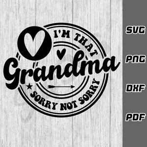 Ik ben die oma sorry niet sorry SVG - png - dxf - pdf - Cricut Cut File - SVG Files - moederdag shirt svg - oma svg - grappige oma