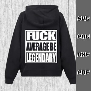 May include: Black hooded sweatshirt with a white graphic that says "FUCK AVERAGE BE LEGENDARY" on the back.