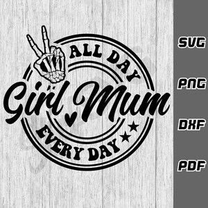 Girl mum all day every day SVG - png - dxf - pdf - Cricut Cut File - SVG Files - girl mama svg - mum life svg - mum of girls svg - daughter