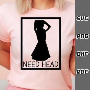 Need head SVG - png - dxf - pdf - Cricut Cut File - SVG Files - Funny girl svg - Dirty svg - adult girl Tshirt svg - Digital Download
