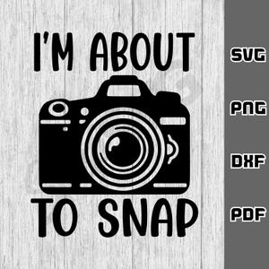 Je suis sur le point de prendre des photos SVG - png - dxf - pdf - fichier de coupe Cricut - fichiers SVG - appareil photo svg - téléchargement numérique - photographe svg - dslr svg - photos