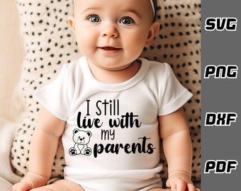 I Still Live With My Parents SVG - png - dxf - pdf - Cricut Cut File - funny baby svg - Digital Download - SVG Files - cute baby svg