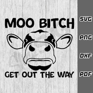 Moo Bitch uit de weg gaan SVG - png - dxf - pdf - Cricut Cut-bestand - SVG-bestanden - nieuwigheid svg Digitale downloads Tshirt svg - asociaal svg