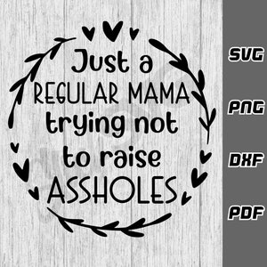 Juste une maman ordinaire essayant de ne pas élever des connards SVG - png - dxf - pdf - fichier de coupe Cricut - fichiers SVG - maman life svg - funny mama svg