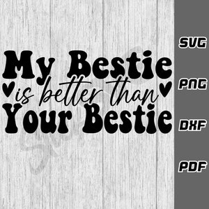 Minha melhor amiga é melhor que sua melhor amiga SVG - png - dxf - pdf - Cricut Cut File - Arquivos SVG - bestie shirt svg - best friends svg