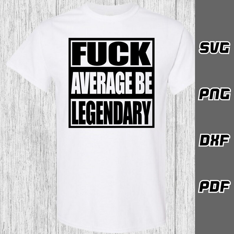 Fck average be legendary SVG - Cricut Cut Files - Adult svg - SVG for Cricut - Instant Download - Sarcastic Funny svg - motivational svg image 7