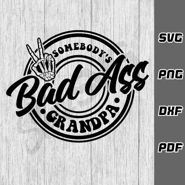 Somebody's bad ass grandpa SVG - png - dxf - pdf - Cricut Cut File - SVG Files - grandpa shirt svg - best grandpa svg - funny grandpa