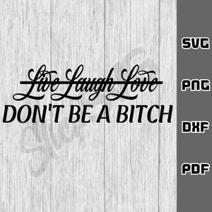 Vive, ríe, ama, no seas una perra SVG - png - dxf - pdf - Archivo de corte Cricut - Archivos SVG - perra sarcástica SVG - SVG para adultos - Descarga digital